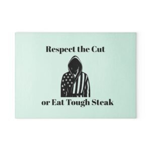 Glass Cutting Board - "Respect the Cut or Eat Tough Steak" Patriotic Chef Kitchen Decor